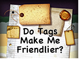 Do tags make me friendlier